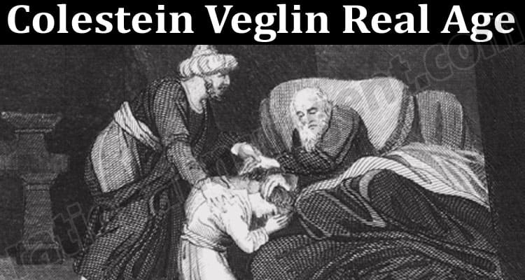 The Mysterious Life of Colestein Veglin: The Legend of ‘The Oldest Man Yet’